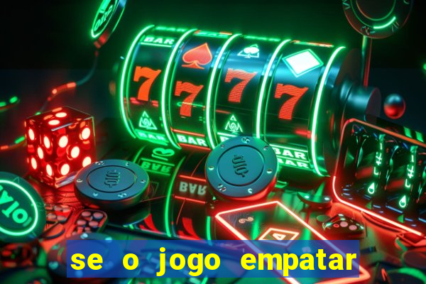 se o jogo empatar hoje quem ganha